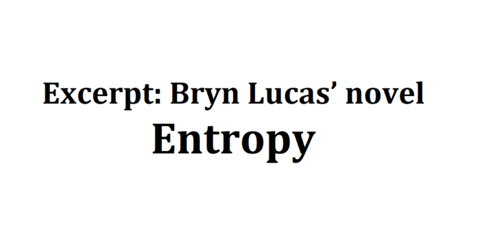 Excerpt: Bryn Lucas’ novel ‘Entropy’