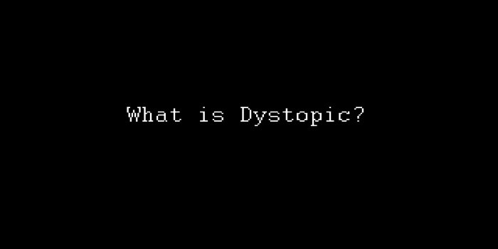 What is Dystopic?