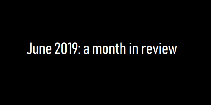 June 2019: a month in review