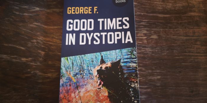 Good Times in Dystopia by George F. – book review