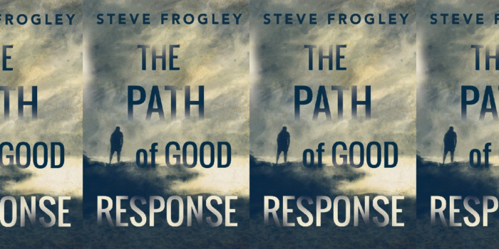 The Path of Good Response by Steve Frogley Novel Review
