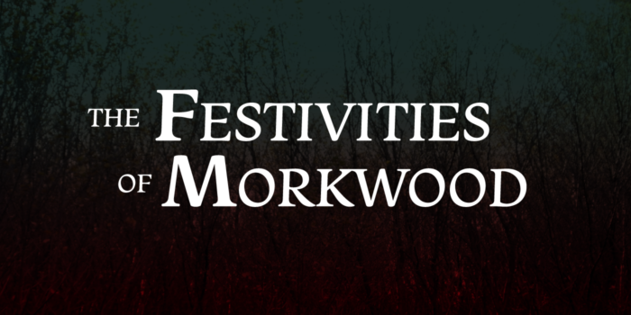 The Festivities of Morkwood: 5th and 6th December