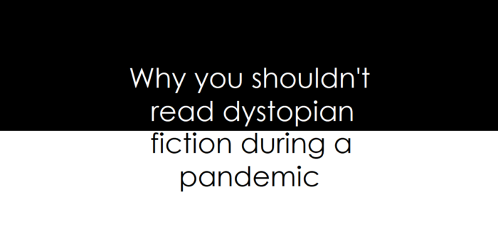 Why you shouldn’t read dystopian fiction during a pandemic