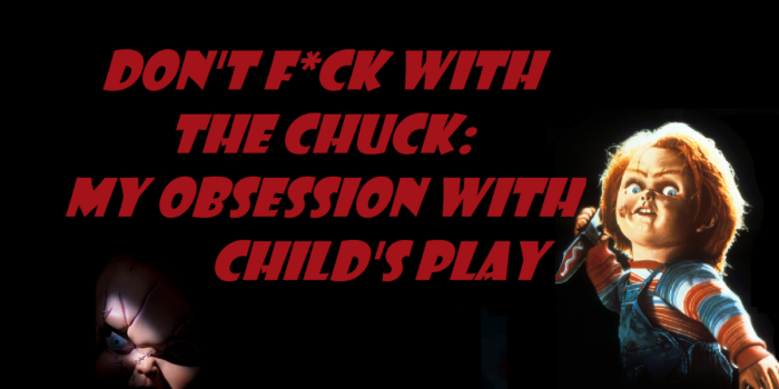 Don’t f*ck with the Chuck: My new-found obsession with the Child’s Play franchise