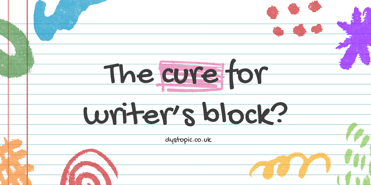 Have I just found the cure for writer’s block?